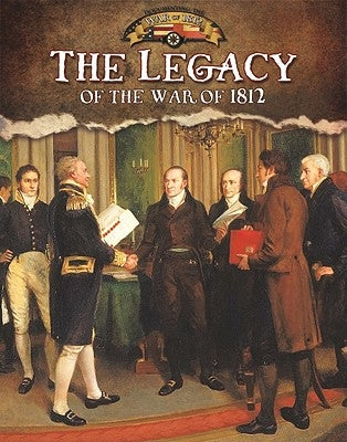 The Legacy of the War of 1812 by Flatt, Lizann