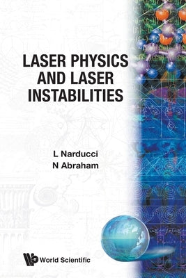 Laser Physics & Laser Instabilities by Abraham, Neal B.