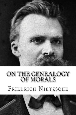 On the Genealogy of Morals by Nietzsche, Friedrich Wilhelm
