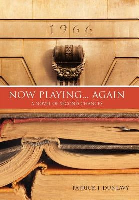 Now Playing... Again: A Novel of Second Chances by Dunlavy, Patrick J.