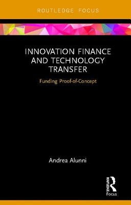 Innovation Finance and Technology Transfer: Funding Proof-of-Concept by Alunni, Andrea