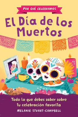 Por Qu? Celebramos El D?a de Los Muertos: Todo Lo Que Debes Saber Sobre Tu Celebraci?n Favorita by Stuart-Campbell, Melanie