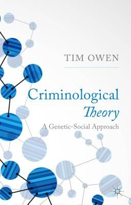Criminological Theory: A Genetic-Social Approach by Owen, T.