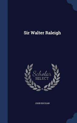 Sir Walter Raleigh by Buchan, John