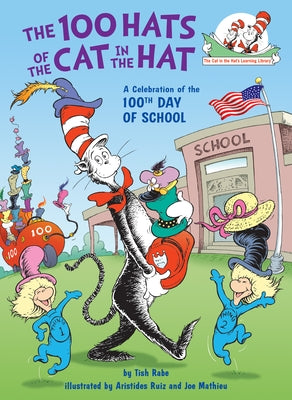 The 100 Hats of the Cat in the Hat: A Celebration of the 100th Day of School by Rabe, Tish