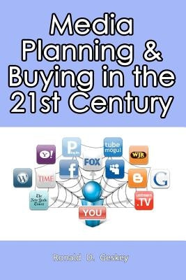 Media Planning & Buying In the 21st Century by Geskey Sr, Ronald D.