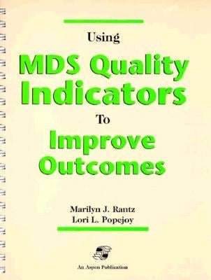 Using MDS Quality Indicators to Improve Outcomes: . by Popejoy, Lori