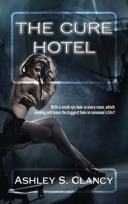 The Cure Hotel by Clancy, Ashley S.