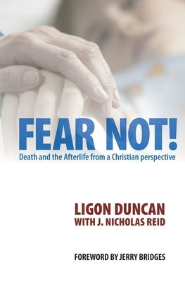 Fear Not!: Death and the Afterlife from a Christian Perspective by Duncan, Ligon