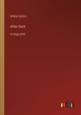 After Dark: in large print by Collins, Wilkie