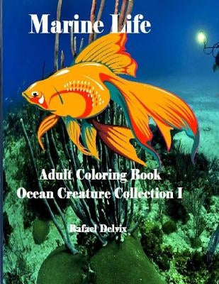 Marine Life: Adult Coloring Book Ocean Creature Collection I: Adult Coloring Book Animals by Delvix, Rafael