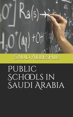 Public Schools in Saudi Arabia by Albeshir, Saud G.