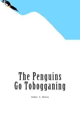 The Penguins Go Tobogganing by Danza, Aidan C.