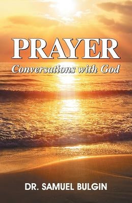 Prayer: Conversations with God by Bulgin, Samuel