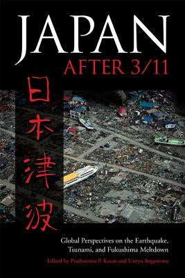 Japan After 3/11: Global Perspectives on the Earthquake, Tsunami, and Fukushima Meltdown by Karan, Pradyumna P.