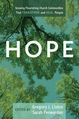 Hope: Growing Flourishing Church Communities That Transform and Heal People by Liston, Gregory J.