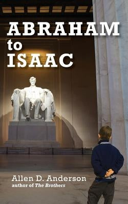 Abraham to Isaac by Anderson, Allen D.