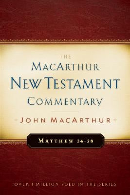 Matthew 24-28 MacArthur New Testament Commentary: Volume 4 by MacArthur, John