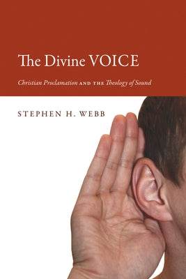 The Divine Voice by Webb, Stephen H.