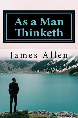 As a Man Thinketh by Allen, James