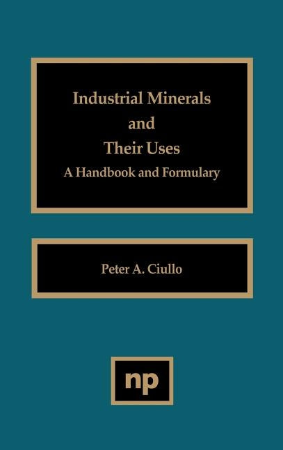 Industrial Minerals and Their Uses by Ciullo, Peter A.