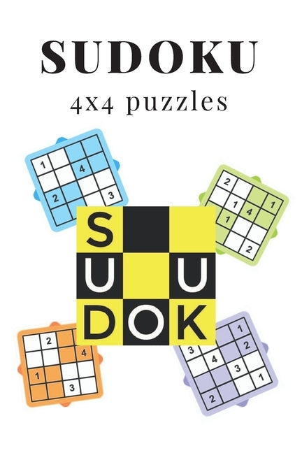 Sudoku 4x4 puzzles: puzzles for all ages with 120 sudoku puzzles with solutions by Chirin, Natasha