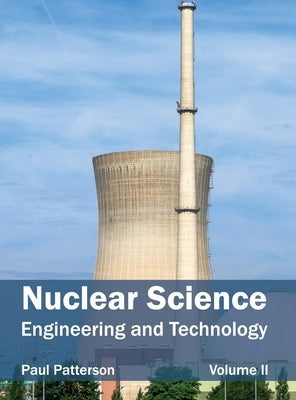 Nuclear Science: Engineering and Technology (Volume II) by Patterson, Paul