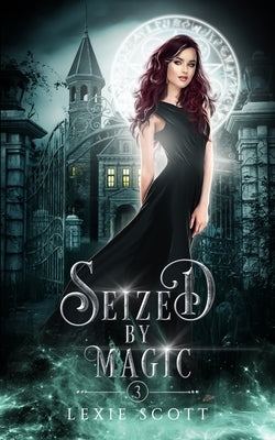 Seized by Magic by Scott, Lexie