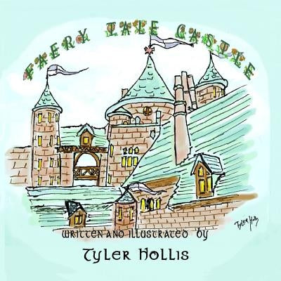 Faery Tale Castle: A Children's Book of Fantasy by Hollis, Tyler