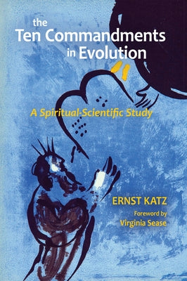 The Ten Commandments in Evolution: A Spiritual-Scientific Study by Katz, Ernst