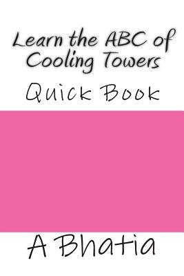 Learn the ABC of Cooling Towers: Quick Book by Bhatia, A.