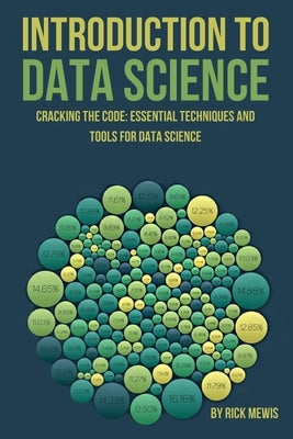 Introduction to Data Science: "Cracking the Code: Essential Techniques and Tools for Data Science" by Mewis, Rick