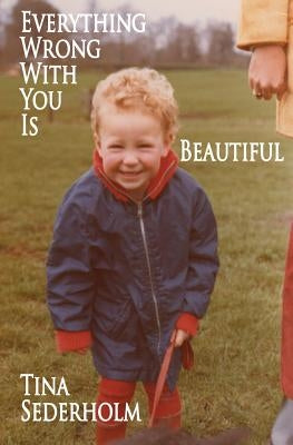 Everything Wrong with You is Beautiful by Sederholm, Tina