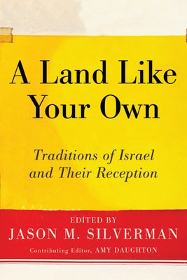 A Land Like Your Own: Traditions of Israel and Their Reception by Silverman, Jason M.
