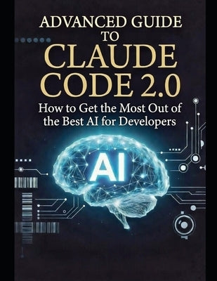Advanced Guide to Claude Code 2.0: How to Get the Most Out of the Best AI for Developers by Marotta, Fernando