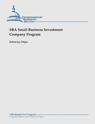 SBA Small Business Investment Company Program by Dilger, Robert Jay
