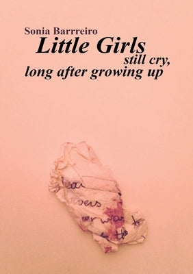 Little Girls Still Cry Long After Growing Up by Barreiro, Sónia