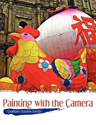 Painting with the Camera by Smith, Graham Stjohn