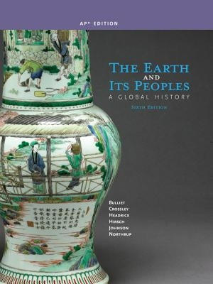 The Earth and Its Peoples: A Global History (AP Edition) by Bulliet