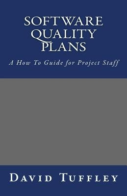 Software Quality Plans: A How To Guide for Project Staff by Tuffley, David