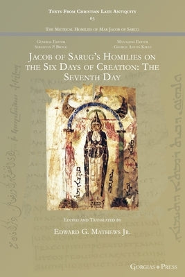 Jacob of Sarug's Homilies on the Six Days of Creation: The Seventh Day by Mathews, Edward G.