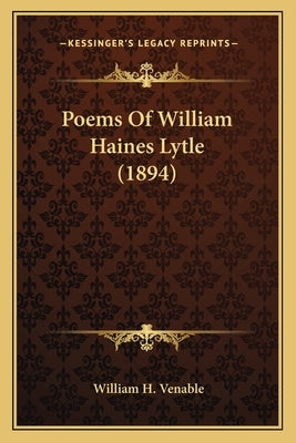 Poems Of William Haines Lytle (1894) by Venable, William H.