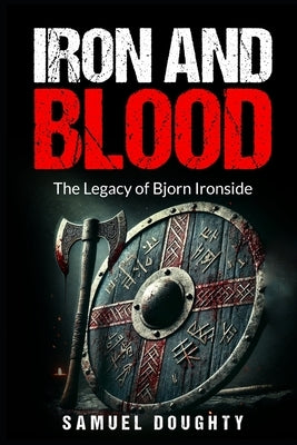 Iron and Blood: The Legacy of Bjorn Ironside by Doughty, Samuel