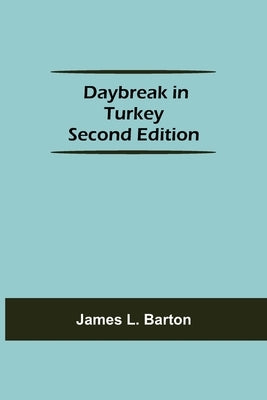 Daybreak in Turkey Second Edition by L. Barton, James