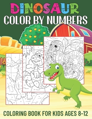 Dinosaur Color By Numbers Coloring Book for Kids Ages 8-12: Activity Book for Boys & Girls (Color By Number Books for Kids Ages 8, 9, 10, 11, and 12) by Publishing, S. &. R. Books