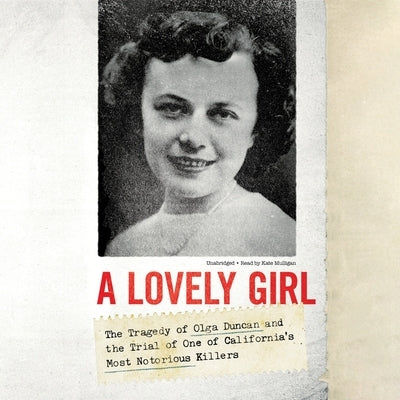 A Lovely Girl: The Tragedy of Olga Duncan and the Trial of One of California's Most Notorious Killers by Larkin, Deborah Holt