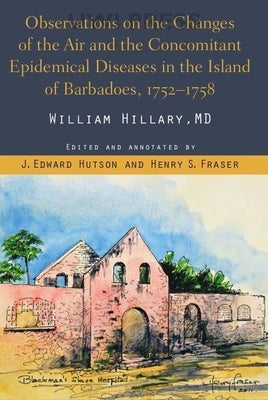 Observations on the Changes of the Air and the Concomitant Epidemical Diseases in the Island of Barbadoes by Hutson, J. Edward