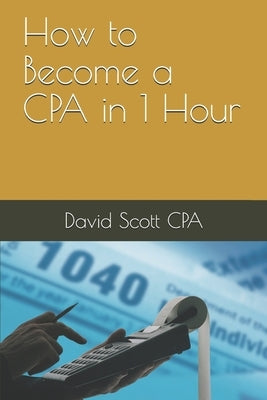How to Become a CPA in 1 Hour by Scott Cpa, David