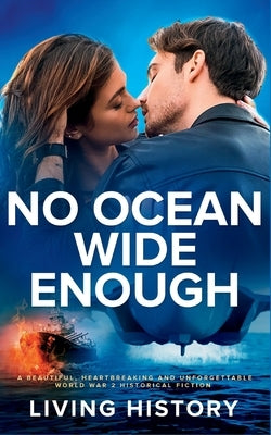 No Ocean Wide Enough: A beautiful, heartbreaking and unforgettable World War 2 historical fiction by History, Living