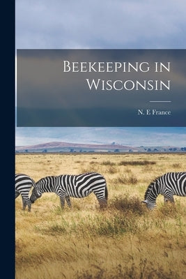 Beekeeping in Wisconsin by France, N. E.